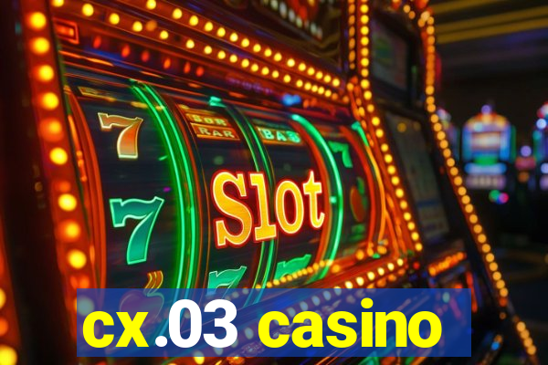 cx.03 casino