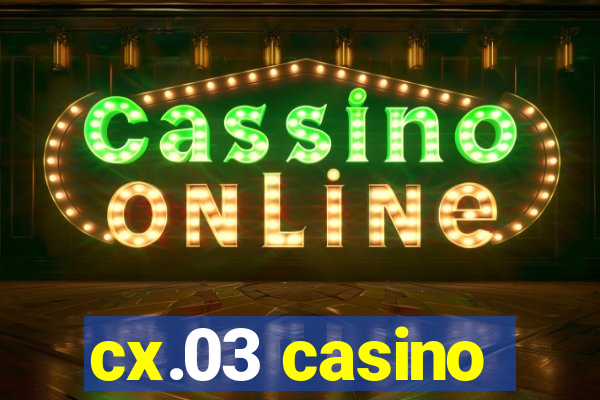 cx.03 casino