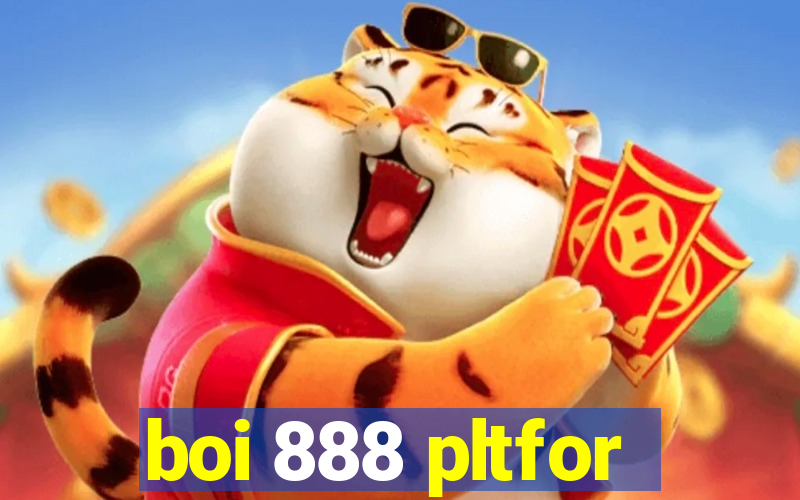 boi 888 pltfor