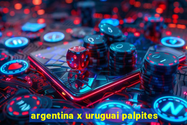 argentina x uruguai palpites