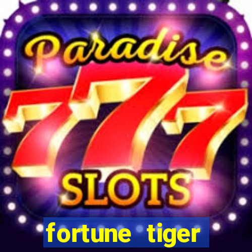 fortune tiger grátis dinheiro infinito