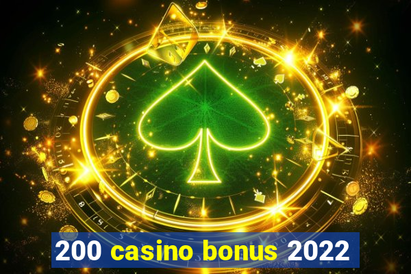 200 casino bonus 2022