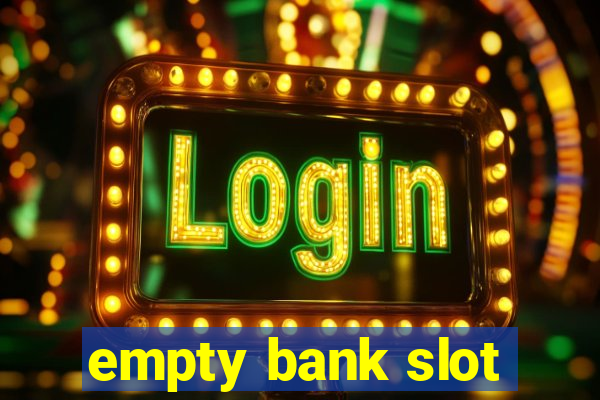 empty bank slot