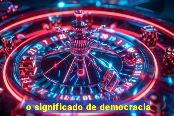 o significado de democracia