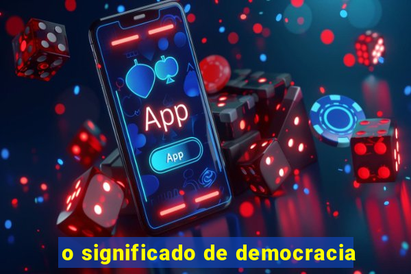 o significado de democracia