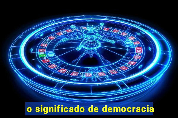 o significado de democracia