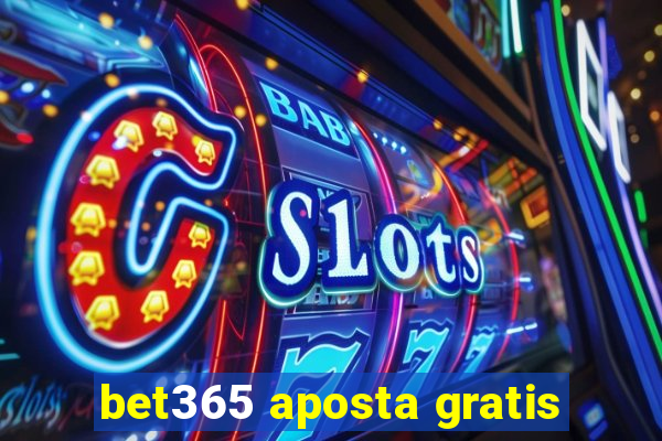 bet365 aposta gratis