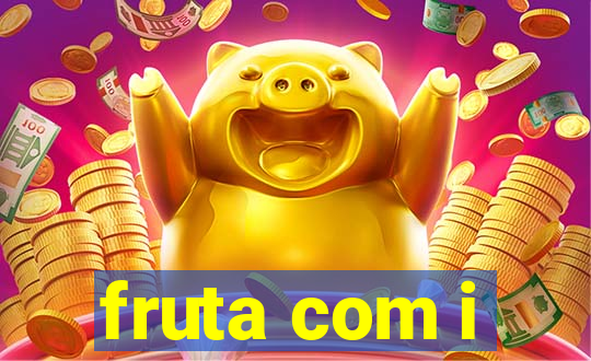 fruta com i