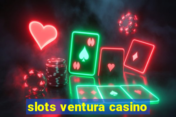 slots ventura casino