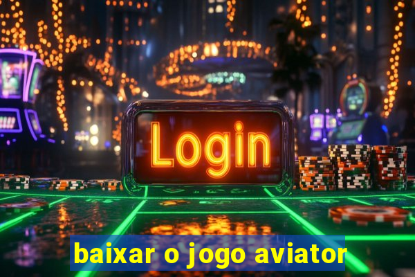 baixar o jogo aviator