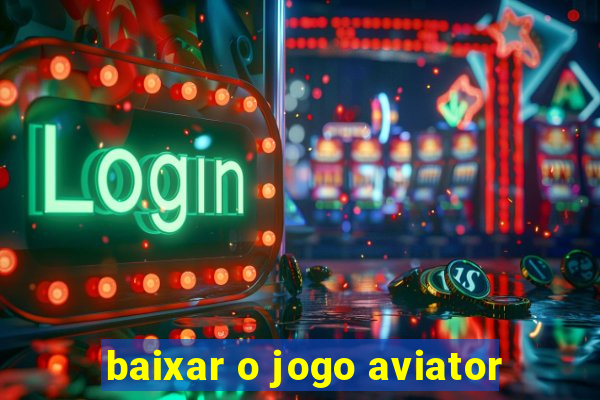 baixar o jogo aviator