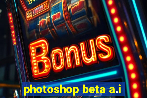 photoshop beta a.i