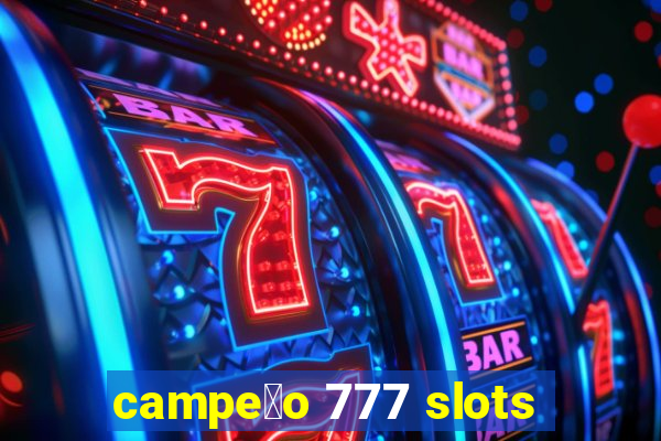 campe茫o 777 slots