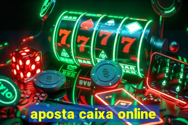 aposta caixa online