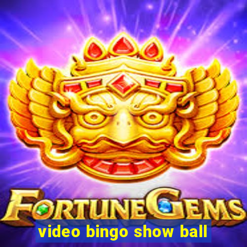 video bingo show ball