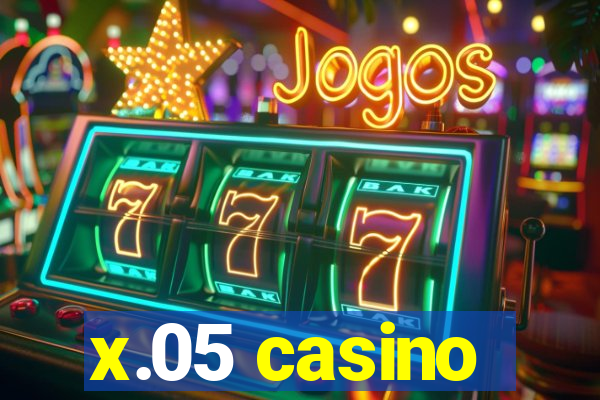 x.05 casino