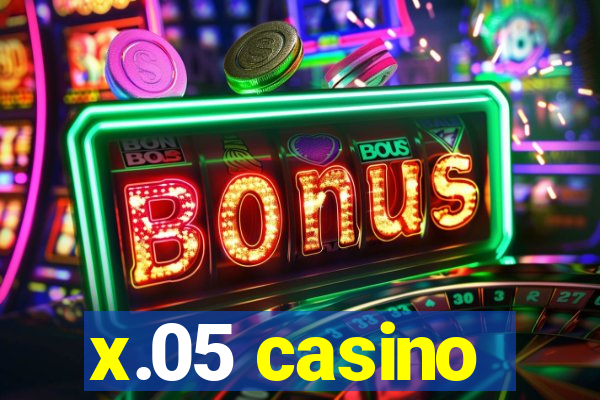 x.05 casino