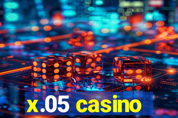 x.05 casino