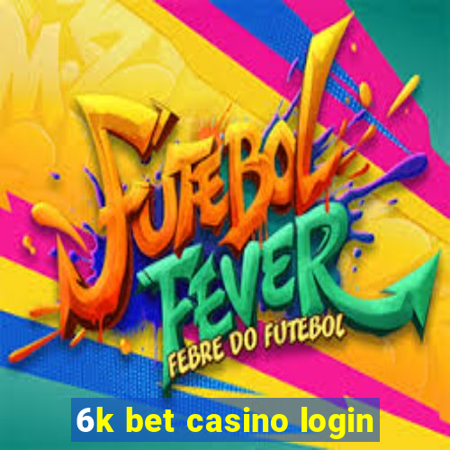 6k bet casino login