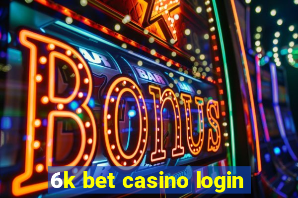 6k bet casino login