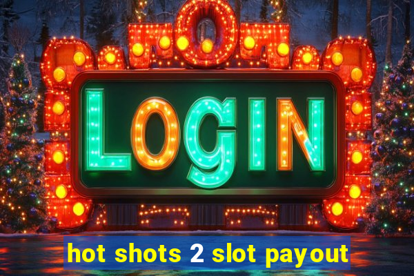 hot shots 2 slot payout