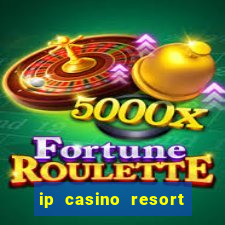 ip casino resort and spa