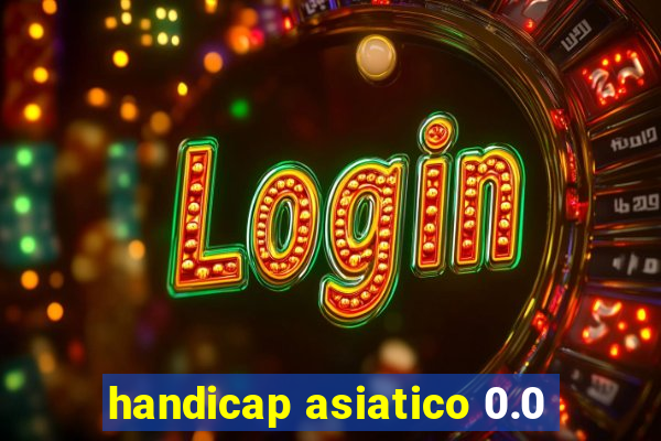 handicap asiatico 0.0