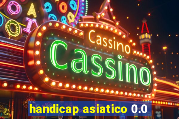 handicap asiatico 0.0