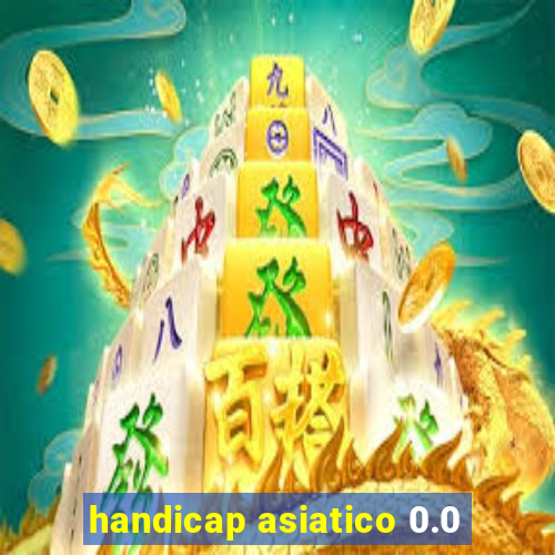 handicap asiatico 0.0