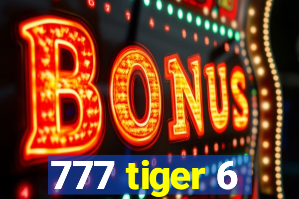 777 tiger 6