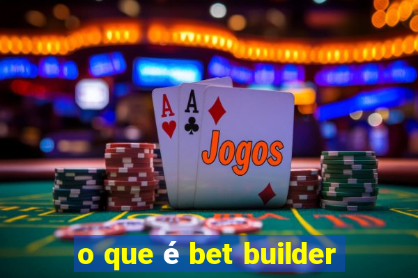 o que é bet builder