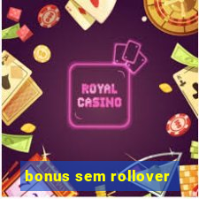 bonus sem rollover