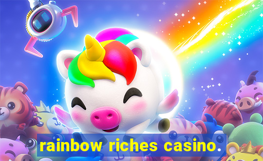 rainbow riches casino.