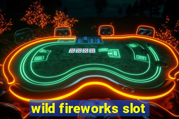 wild fireworks slot