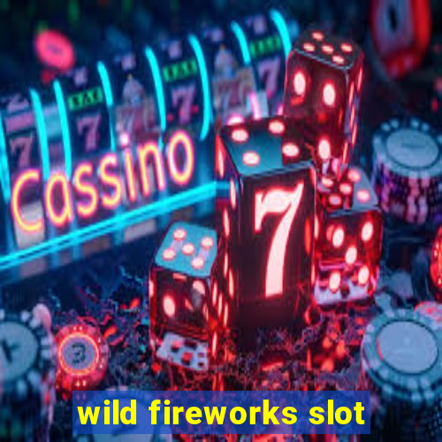 wild fireworks slot