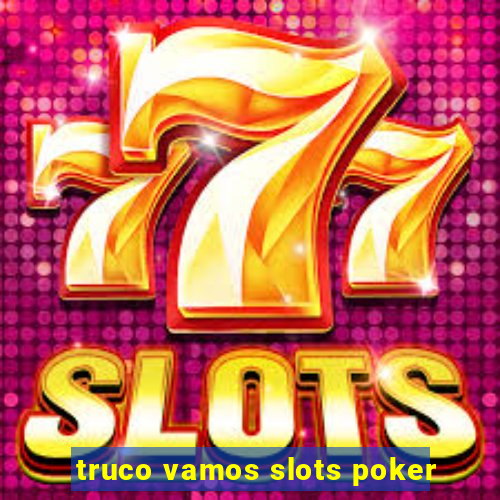 truco vamos slots poker