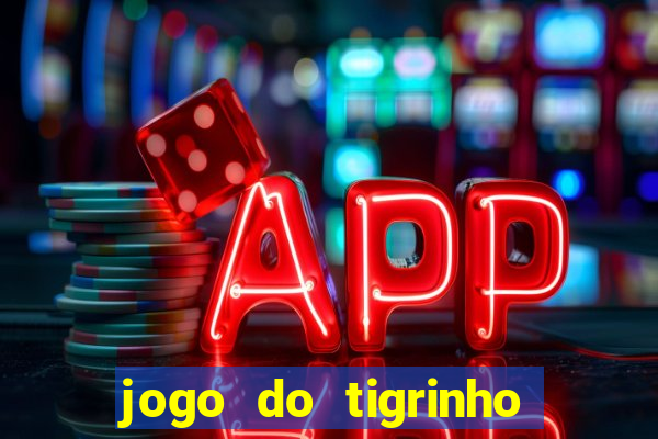 jogo do tigrinho oficial 茅 confi谩vel