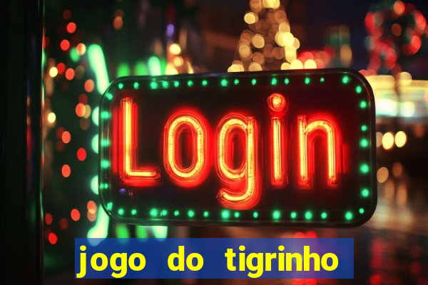 jogo do tigrinho oficial 茅 confi谩vel