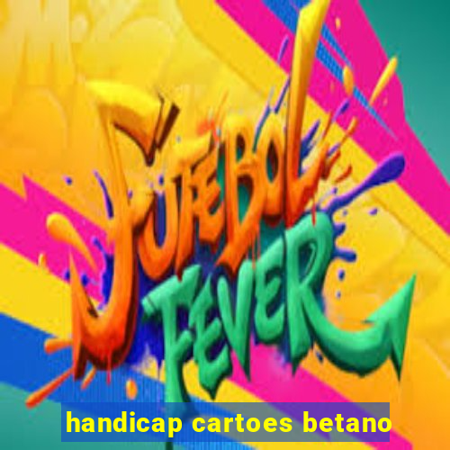 handicap cartoes betano