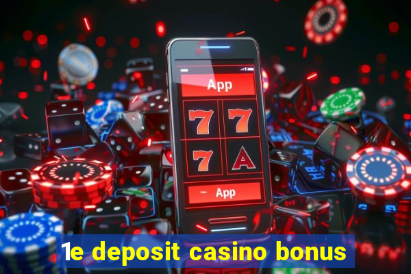 1e deposit casino bonus