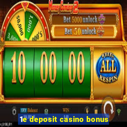 1e deposit casino bonus