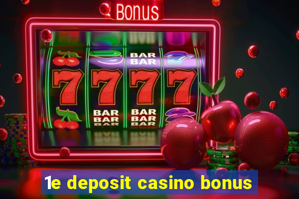 1e deposit casino bonus