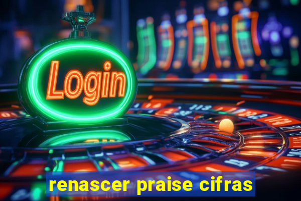 renascer praise cifras