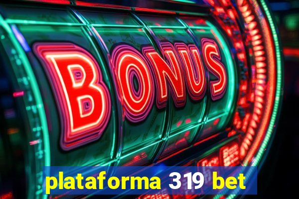 plataforma 319 bet