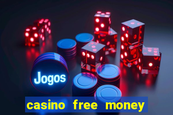 casino free money no deposit