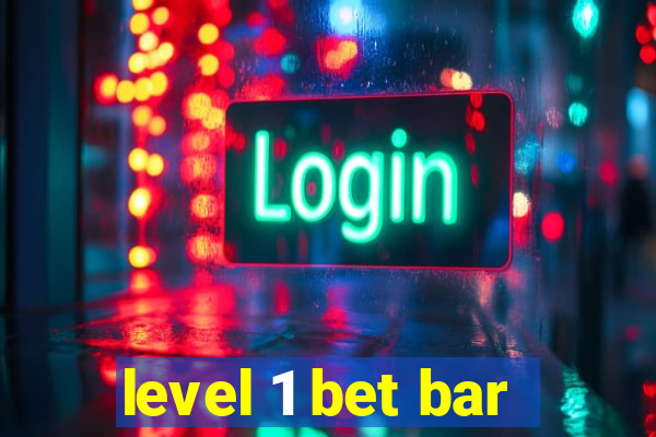 level 1 bet bar