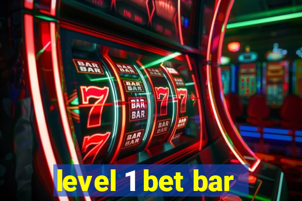 level 1 bet bar