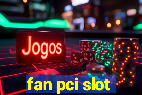 fan pci slot