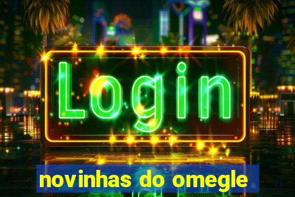 novinhas do omegle