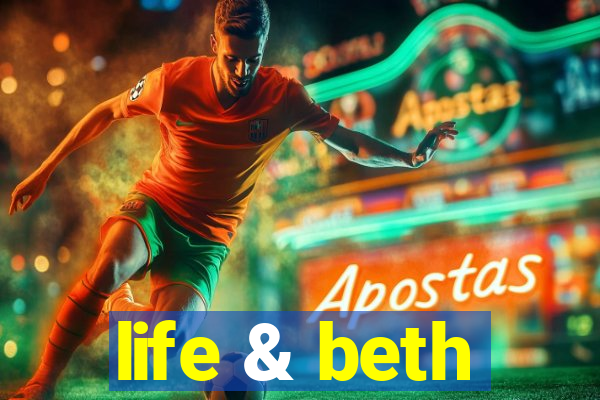 life & beth